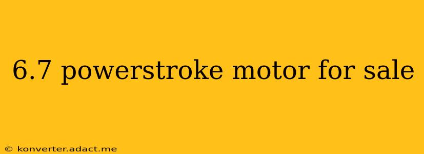 6.7 powerstroke motor for sale