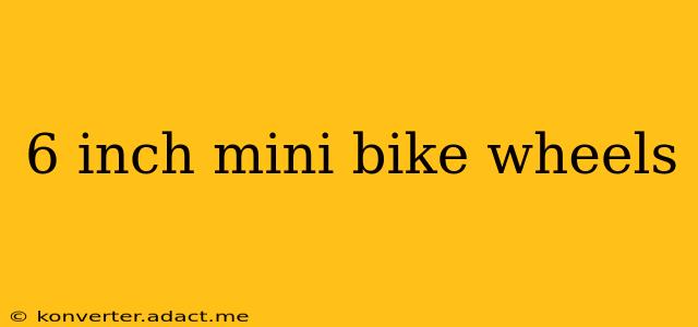 6 inch mini bike wheels