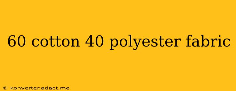60 cotton 40 polyester fabric
