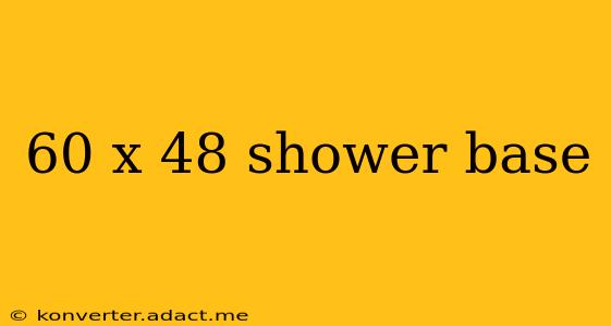 60 x 48 shower base