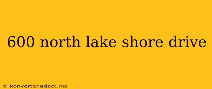 600 north lake shore drive