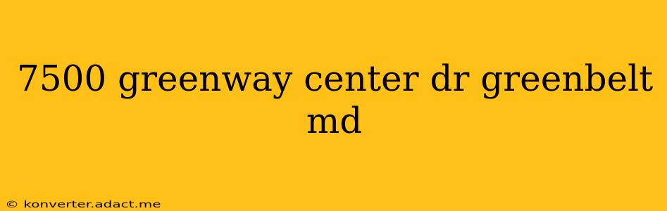 7500 greenway center dr greenbelt md