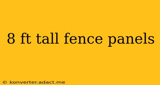 8 ft tall fence panels