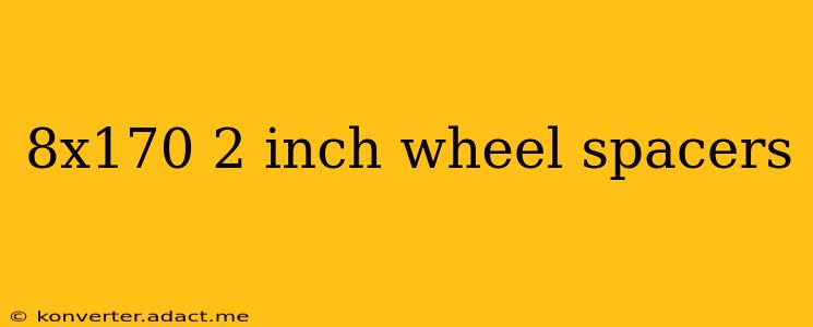 8x170 2 inch wheel spacers