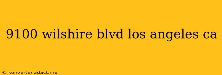 9100 wilshire blvd los angeles ca