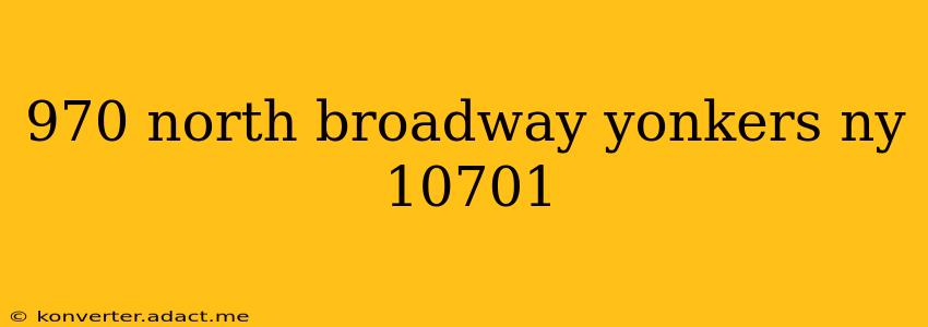 970 north broadway yonkers ny 10701