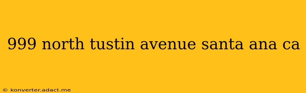 999 north tustin avenue santa ana ca