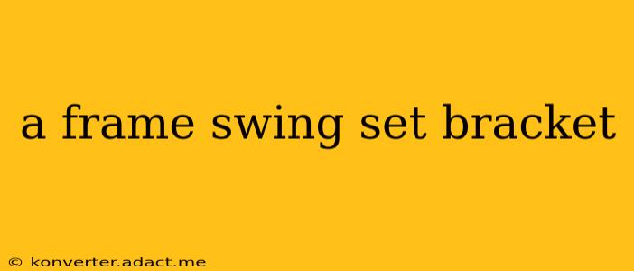 a frame swing set bracket