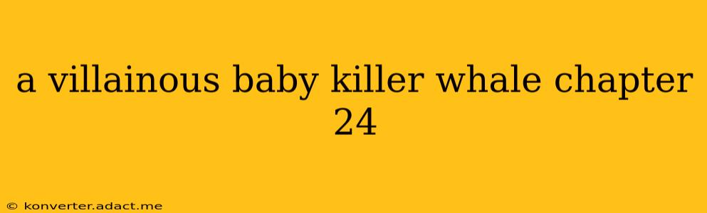 a villainous baby killer whale chapter 24