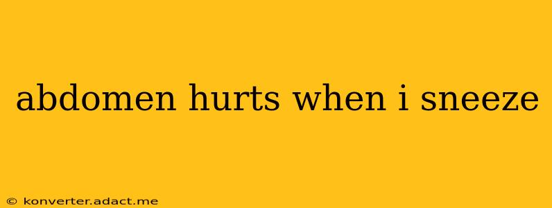 abdomen hurts when i sneeze