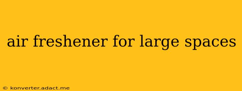 air freshener for large spaces