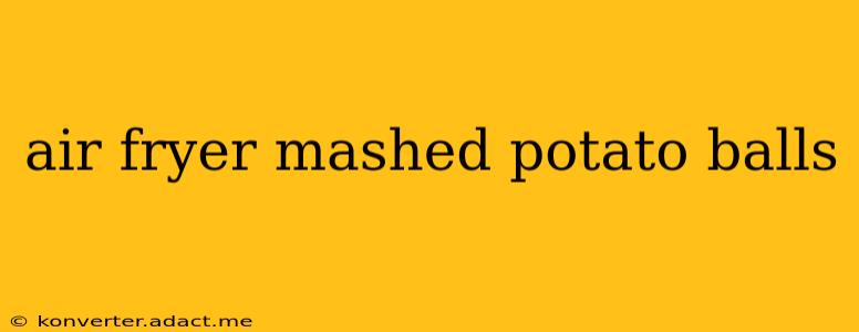 air fryer mashed potato balls