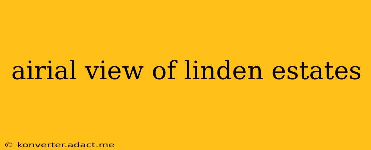 airial view of linden estates