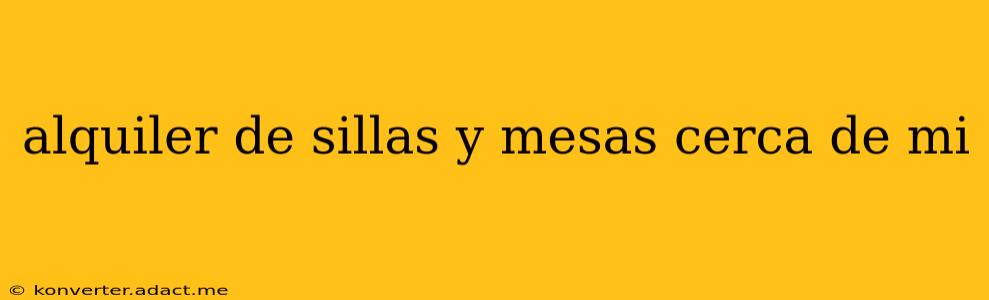 alquiler de sillas y mesas cerca de mi