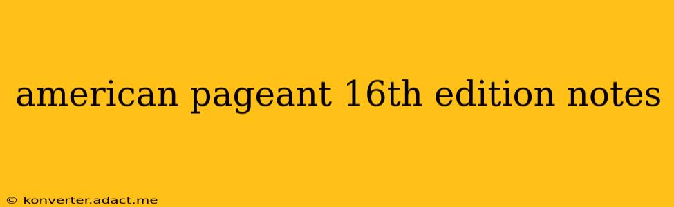american pageant 16th edition notes