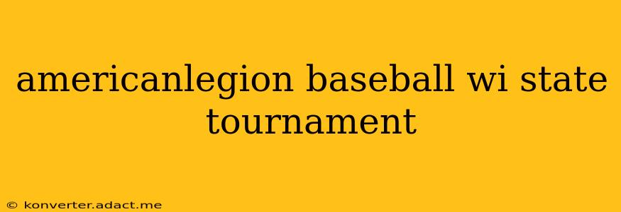 americanlegion baseball wi state tournament