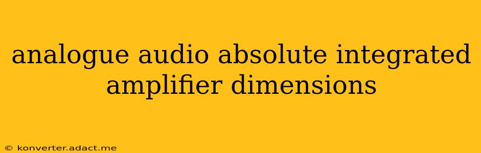 analogue audio absolute integrated amplifier dimensions