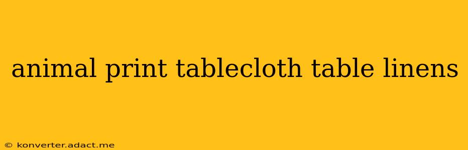 animal print tablecloth table linens