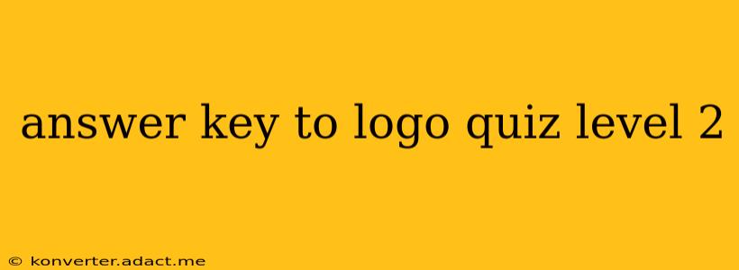 answer key to logo quiz level 2