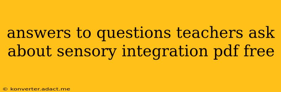 answers to questions teachers ask about sensory integration pdf free