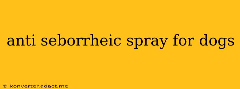 anti seborrheic spray for dogs