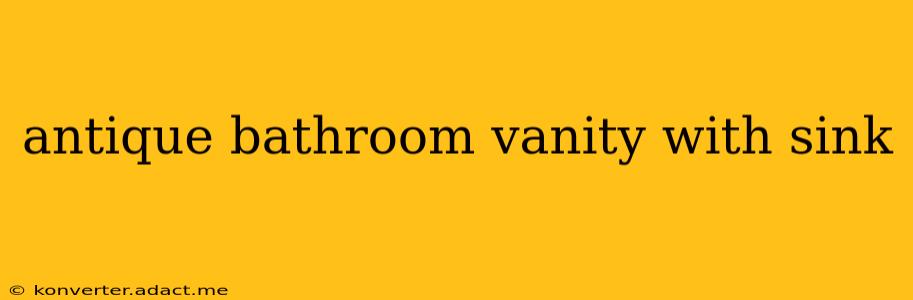 antique bathroom vanity with sink