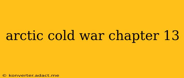 arctic cold war chapter 13