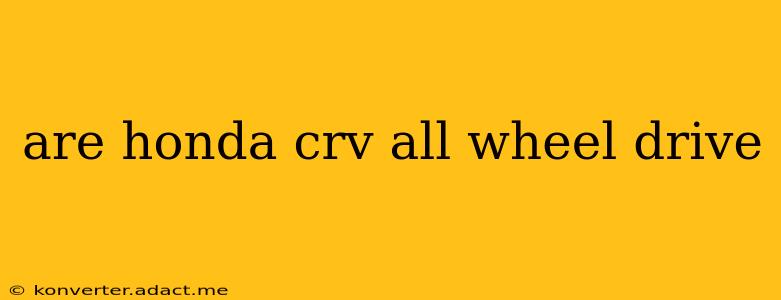 are honda crv all wheel drive
