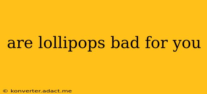 are lollipops bad for you