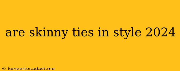 are skinny ties in style 2024
