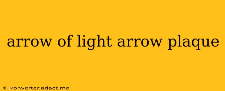 arrow of light arrow plaque