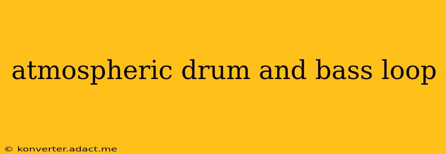 atmospheric drum and bass loop