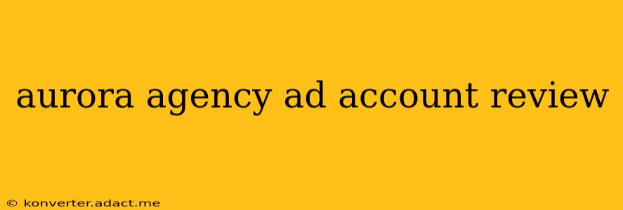 aurora agency ad account review