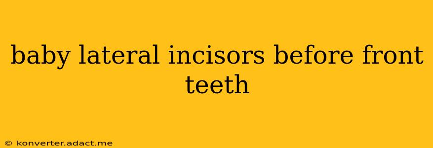 baby lateral incisors before front teeth