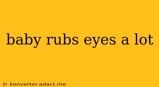 baby rubs eyes a lot