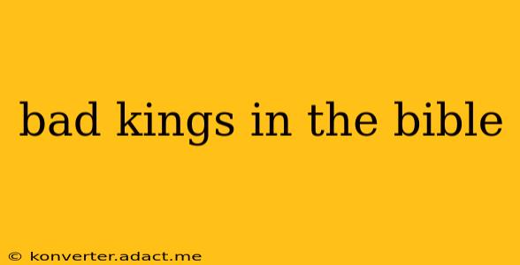 bad kings in the bible