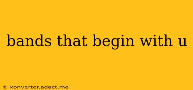 bands that begin with u