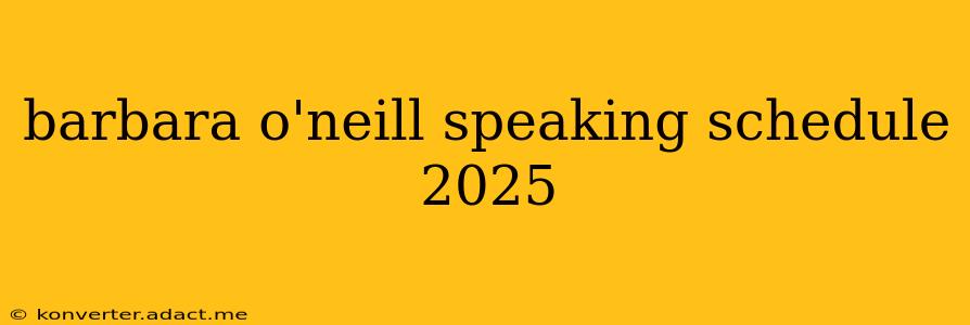 barbara o'neill speaking schedule 2025