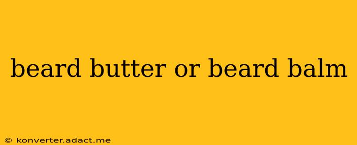 beard butter or beard balm