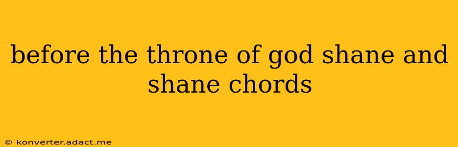 before the throne of god shane and shane chords