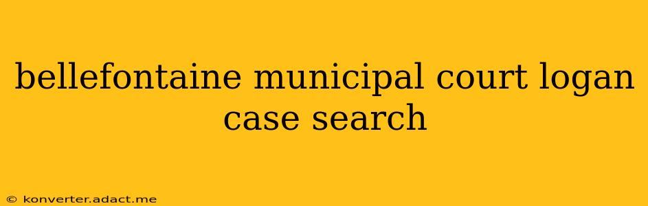 bellefontaine municipal court logan case search