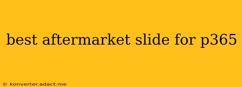 best aftermarket slide for p365