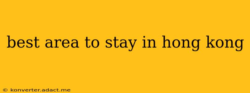 best area to stay in hong kong