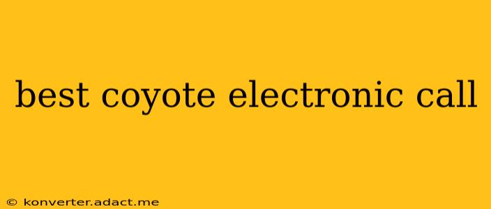 best coyote electronic call