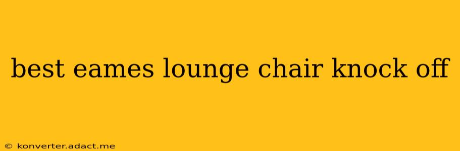 best eames lounge chair knock off