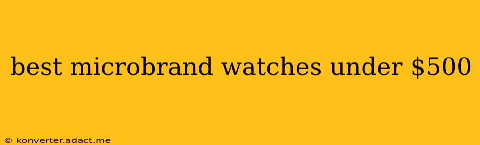best microbrand watches under $500