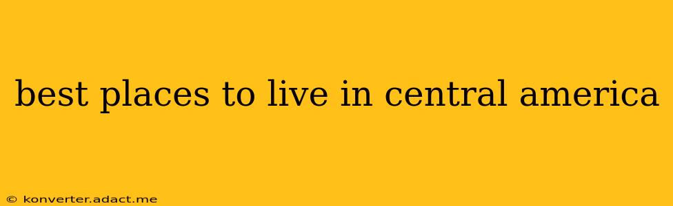 best places to live in central america
