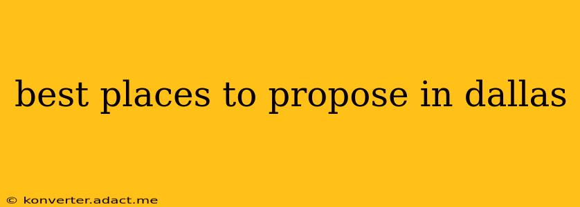 best places to propose in dallas