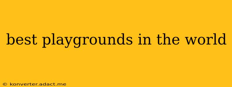 best playgrounds in the world