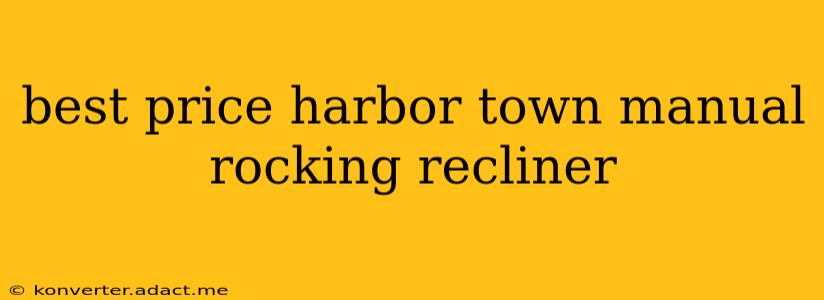 best price harbor town manual rocking recliner